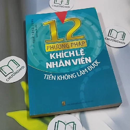 12 Phương Pháp Khích Lệ Nhân Viên Tiền Không Làm Được - Tịch Tông Long