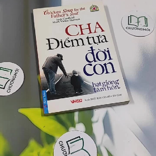 Chicken Soup For The Soul: Cha - Điểm Tựa Đời Con - Jack Canfield, Mark Victor Hansen