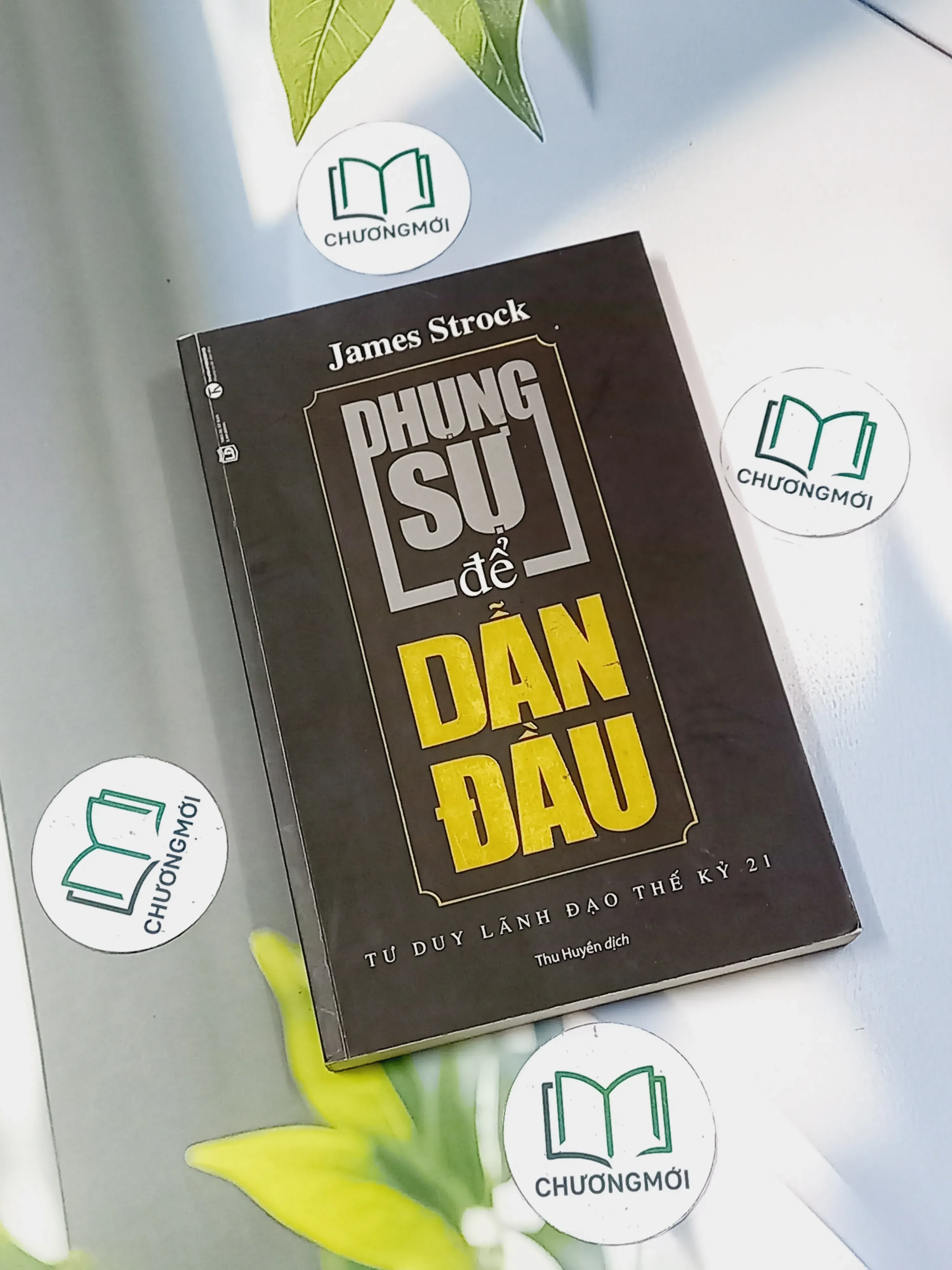 [MIỄN PHÍ BỌC SÁCH] Phụng sự để dẫn đầu - Tư duy lãnh đạo thế kỷ 21 - James Strock