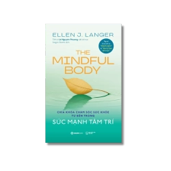THE MINDFUL BODY - Sức mạnh tâm trí - ELLEN J. LANGER