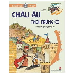 Du Hành Vào Lịch Sử Thế Giới - Châu Âu Thời Trung Cổ - Eunyoung Choi, Jeongjoo Yoon (Mới 100%) Kiến thức bách khoa, NXB Kim Đồng - SÁCH ĐẠI HỌC