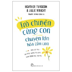 Trò Chuyện Cùng Con - Chuyện Lớn Hóa Chuyện Cỏn Con - Heather Turegon, Julie Wright