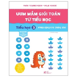 Ươm Mầm Giỏi Toán Từ Tiểu Học - Tiểu Học 3 - Phép Cộng Trừ Chẳng Khó - Park Young Hoon, Wuji House