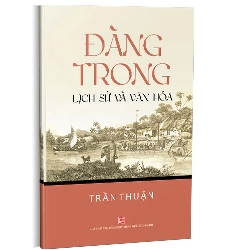 Đàng Trong - Lịch sử và Văn hóa mới 100% Trần Thuận 2021 HCM.PO 178255