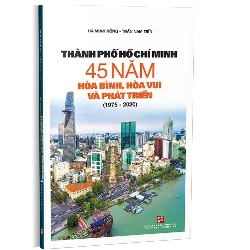 Thành phố Hồ Chí Minh 45 năm hòa bình, hòa vui và phát triển (1975 - 2020) mới 100% Hà Minh Hồng - Trần Nam Tiến 2020 HCM.PO