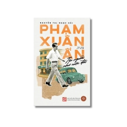 Phạm Xuân Ẩn – Tên Người Như Cuộc Đời (Bản kỷ niệm) - Nguyễn Thị Ngọc Hải