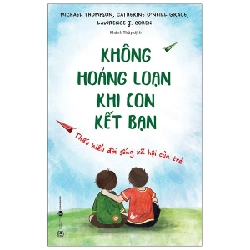Không Hoảng Loạn Khi Con Kết Bạn - Thấu Hiểu Đời Sống Xã Hội Của Trẻ - Michael Thompson, Catherine O‘Neill Grace, Lawrence J. Cohen (Mới 100%) Cẩm nang làm cha mẹ, Thái Hà Books - SÁCH ĐẠI HỌC