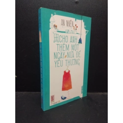 Cho anh thêm một ngày nữa để yêu thương 2013 An Nhiên mới 90% bẩn bìa ố nhẹ HCM2103 văn học