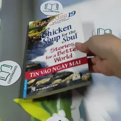 Chicken Soup For The Soul - 19: Tin Vào Ngày Mai 705751