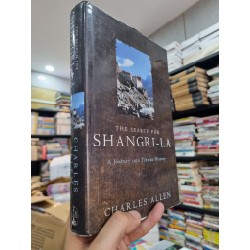 THE SEARCH FOR SHANGRI-LA - A JOURNEY INTO TIBETAN HISTORY - Charles Allen