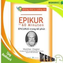 (TẶNG BOOKMARK) Những nhà tư tưởng lớn - Epikur trong 60 phút - Walther Ziegler - 10/07/2024 (XB), Danh nhân tự truyện