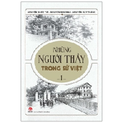 Những Người Thầy Trong Sử Việt - Tập 1 - Nguyễn Như Mai, Nguyễn Quốc Tín, Nguyễn Huy Thắng (Mới 100%) Lịch sử, địa lí Việt Nam, NXB Kim Đồng - SÁCH ĐẠI HỌC