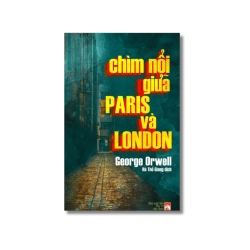 Chìm nổi giữa Paris và London - George Orwell