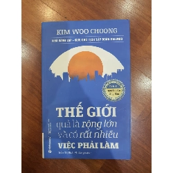 Thế giới quả là rộng lớn và có rất nhiều việc phải làm - Mới 90% 2018 Kim Woo Choong TSTK2805 SÁCH QUẢN TRỊ