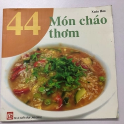 44 MÓN CHÁO THƠM - 47 TRANG, NXB: 2009