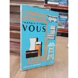 L'energie atomique travaille pour vous - Joseph M. Dukert
