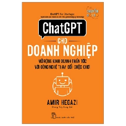 ChatGPT Cho Doanh Nghiệp - Mở Rộng Kinh Doanh Thần Tốc Với Công Nghệ Thay Đổi Cuộc Chơi - Amir Hagazi