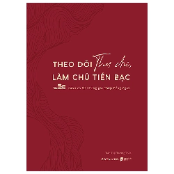 Theo Dõi Thu Chi, Làm Chủ Tiền Bạc - Giàu Có Từ Những Ghi Chép Hằng Ngày (2025) - Trần Thị Phương Thảo