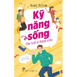 Kỹ năng sống cho tuổi vị thành niên - Nguyễn Thị Oanh - 2024 - kỹ năng quản lý, Kỹ năng sống, NXB Trẻ Rebooks.vn
