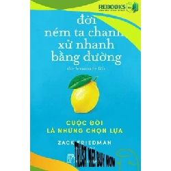 (TẶNG BOOKMARK) Đời ném ta chanh, xử nhanh bằng đường: Cuộc đời là những chọn lựa - Zack Friedman - 2023 - kỹ năng quản lý, Kỹ năng sống