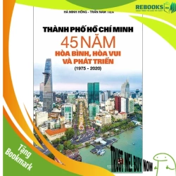 (TẶNG BOOKMARK) Thành phố Hồ Chí Minh 45 năm hòa bình, hòa vui và phát triển (1975 - 2020) - Hà Minh Hồng - Trần Nam Tiến - 2020