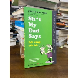 Sh*t My Dad Says  Lời Vàng Của Bố - Justin Halpern 128251