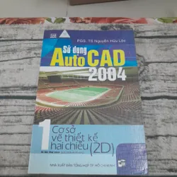 Sử dụng AutoCAD 2004. Tập 1 Cơ sở vẽ 2 chiều. Tiến sỹ Nguyễn Hữu Lộc