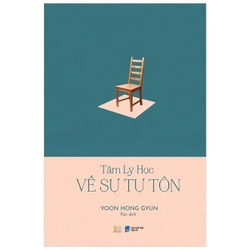 Tâm Lý Học Về Sự Tự Tôn - Yoon Hong Gyun