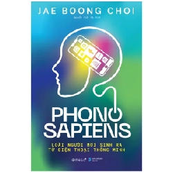 Phono Sapiens - Loài Người Mới Sinh Ra Từ Điện Thoại Thông Minh - Jae Boong Choi 281684