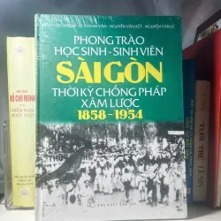 SÁCH PHONG TRÀO HỌC SINH - SINH VIÊN SÀI GÒN THỜI KỲ CHỐNG PHÁP XÂM LƯỢC 1858-1954