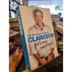 THE WORLD ACCORDING TO CLARKSON : As I Was Saying...