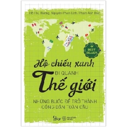 Hộ Chiếu Xanh Đi Quanh Thế Giới: Những Bước Để Trở Thành Công Dân Toàn Cầu (Tái Bản 2018) - Hồ Thu Hương, Nguyễn Phan Linh, Phạm Anh Đức ASB.PO Oreka Blogmeo 230225