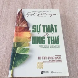 SỰ THẬT VỀ UNG THƯ  - hiểu đúng, chữa đúng và phòng ngừa đúng
