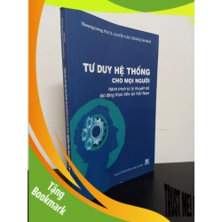 (TẶNG BOOKMARK) Tư Duy Hệ Thống Cho Mọi Người - Thượng tướng, PGS TS Nguyễn Văn Thành Mới 90% RBK.ASB1903