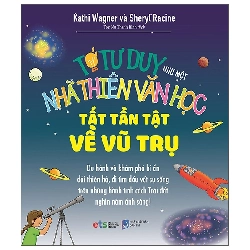 Tớ Tư Duy Như Một Nhà Thiên Văn Học - Tất Tần Tật Về Vũ Trụ (2025) - Kathi Wagner, Sheryl Racine