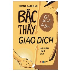 Bậc Thầy Giao Dịch - Cứ Thích Là Bán - Grant Cardone