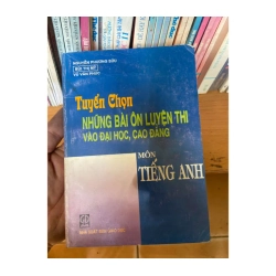 Tuyển Chọn Những Bài Ôn Luyện Thi Vào Đại Học, Cao Đẳng Môn Tiếng Anh - Nguyễn Phương Sửu, Bùi Thị Mỹ, Vũ Văn Phúc 2002