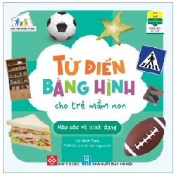 Cùng Con Trưởng Thành - Từ Điển Bằng Hình Cho Trẻ Mầm Non - Màu Sắc Và Hình Dạng - Minh Trang, Ngọc Linh