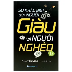 Sự Khác Biệt Giữa Người Giàu Và Người Nghèo - Thái Phú Cường