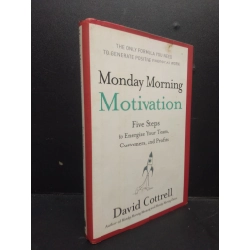 Monday morning motivation - Five steps to energize your team, customers, and profits (bìa cứng) mới 70% ố vàng HCM0106 David Cottrell SÁCH NGOẠI VĂN 150552