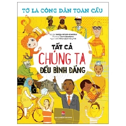 Tớ Là Công Dân Toàn Cầu - Tất Cả Chúng Ta Đều Bình Đẳng - Georgia Amson-Bradshaw (Mới 100%) Kiến thức, kỹ năng sống cho trẻ, NXB Kim Đồng - SÁCH ĐẠI HỌC