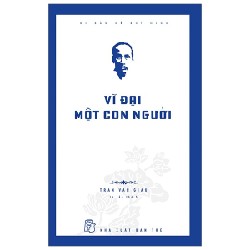 Di Sản Hồ Chí Minh - Vĩ Đại Một Con Người - Trần Văn Giàu, Trần Bạch Đằng 144424