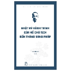 Di sản Hồ Chí Minh. Nhật ký hành trình của Hồ Chủ tịch ─ Bốn tháng sang Pháp - Đ.H. 2023 New 100% HCM.PO 47751