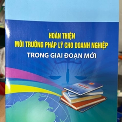 Hoàn thiện môi trường pháp lý cho doanh nghiệp trong giai đoạn mới