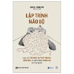 Lập Trình Não Bộ - Làm Chủ Trí Nhớ, Sự Tập Trung, Cảm Xúc Và Giải Phóng Thiên Tài Bên Trong Bạn - Dave Farrow