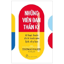 Những viên đạn thần kỳ - 10 loại thuốc định hình nên lịch sử y học - Thomas Hager 2022 New 100% HCM.PO