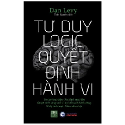 Tư Duy Logic Quyết Định Hành Vi - Dan Levy