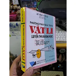 Phương pháp giải toán vật lí luyện thi vào đại học Lê Văn Thông 2010 mới 90% GIÁO KHOA HCM1709