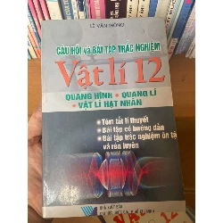 (TẶNG BOOKMARK) Câu Hỏi Và Bài Tập Trắc Nghiệm Vật Lí 12 (Quang Hình - Quang Lí - Vật Lí Hạt Nhân) - Lê Văn Thông 2007 Tham khảo - luyện thi RBK-AK1T3