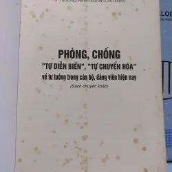 sách: Phòng chống “tự diễn biến”, “tự chuyển hoá”  - T.S Trương Minh Tuấn (chủ biên) (A1) 573208